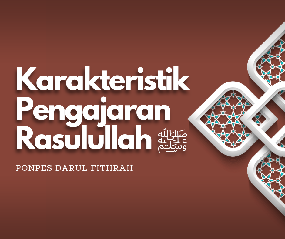 Karakteristik Pengajaran Rosulullah ﷺ Pondok Pesantren Darul Fithrah